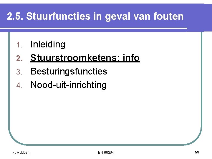2. 5. Stuurfuncties in geval van fouten Inleiding 2. Stuurstroomketens: info 3. Besturingsfuncties 4. 2. 5. Stuurfuncties in geval van fouten Inleiding 2. Stuurstroomketens: info 3. Besturingsfuncties 4.