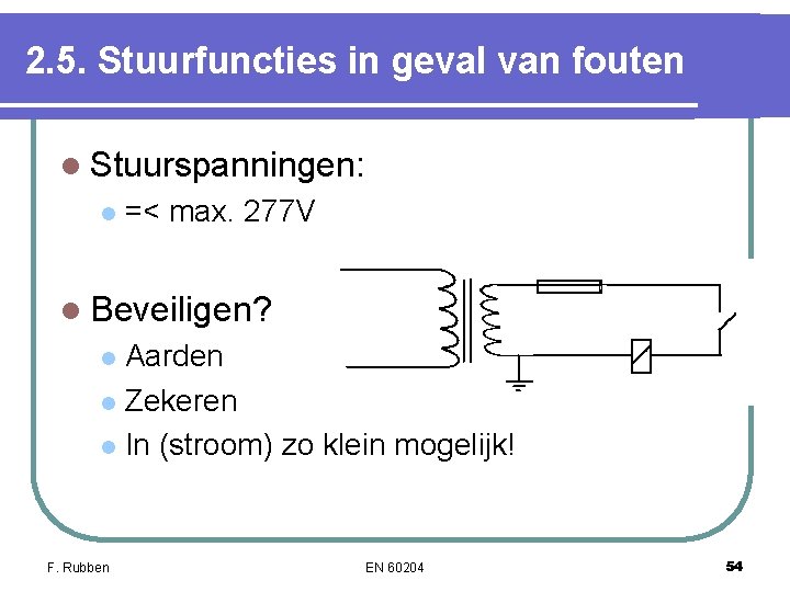 2. 5. Stuurfuncties in geval van fouten l Stuurspanningen: l =< max. 277 V 2. 5. Stuurfuncties in geval van fouten l Stuurspanningen: l =< max. 277 V