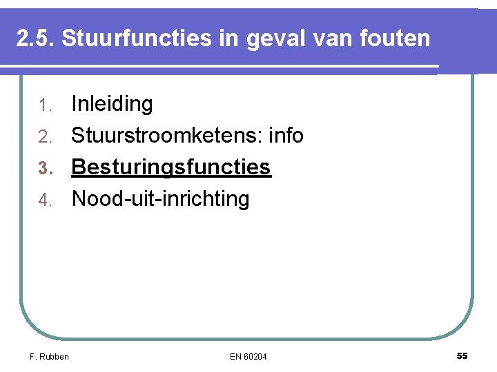 2. 5. Stuurfuncties in geval van fouten Inleiding 2. Stuurstroomketens: info 3. Besturingsfuncties 4. 2. 5. Stuurfuncties in geval van fouten Inleiding 2. Stuurstroomketens: info 3. Besturingsfuncties 4.