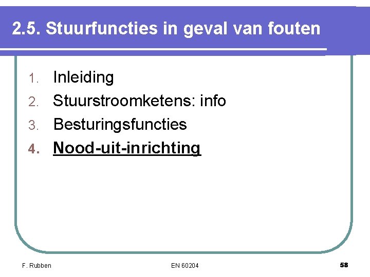 2. 5. Stuurfuncties in geval van fouten Inleiding 2. Stuurstroomketens: info 3. Besturingsfuncties 4. 2. 5. Stuurfuncties in geval van fouten Inleiding 2. Stuurstroomketens: info 3. Besturingsfuncties 4.