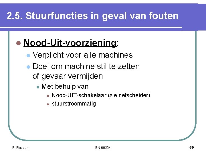 2. 5. Stuurfuncties in geval van fouten l Nood-Uit-voorziening: Verplicht voor alle machines l 2. 5. Stuurfuncties in geval van fouten l Nood-Uit-voorziening: Verplicht voor alle machines l