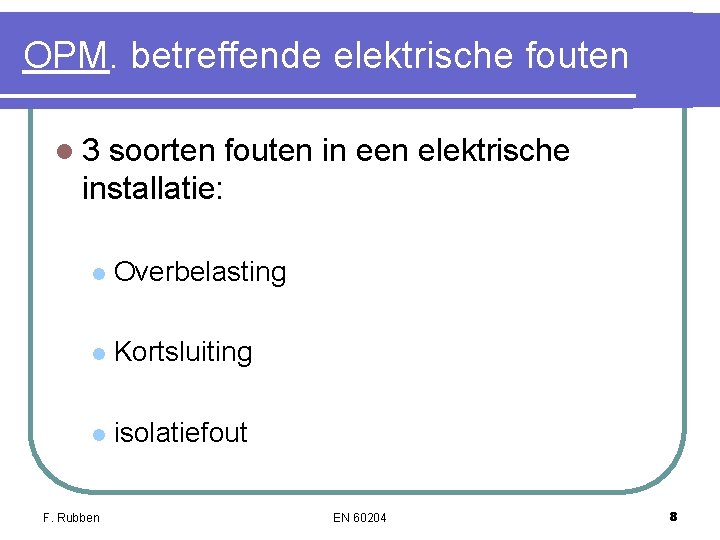 OPM. betreffende elektrische fouten l 3 soorten fouten in een elektrische installatie: l Overbelasting OPM. betreffende elektrische fouten l 3 soorten fouten in een elektrische installatie: l Overbelasting