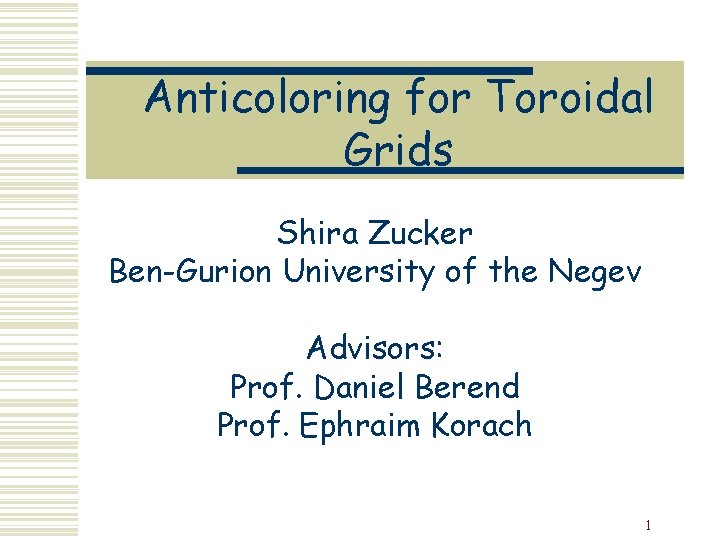 Anticoloring for Toroidal Grids Shira Zucker Ben-Gurion University of the Negev Advisors: Prof. Daniel