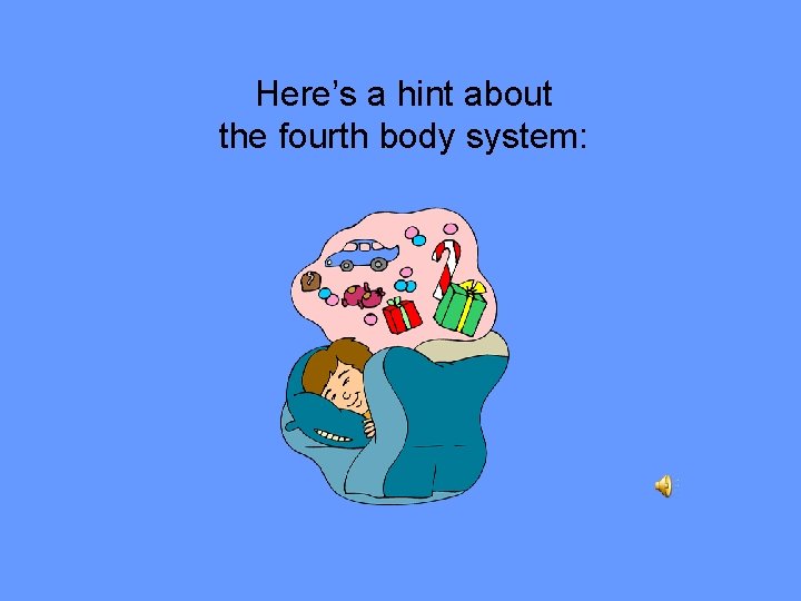 Here’s a hint about the fourth body system: 
