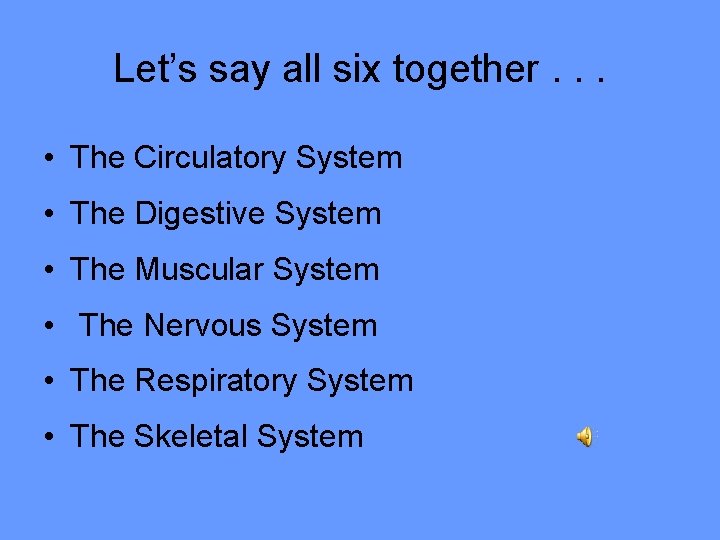 Let’s say all six together. . . • The Circulatory System • The Digestive