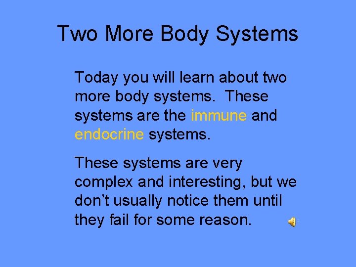 Two More Body Systems Today you will learn about two more body systems. These