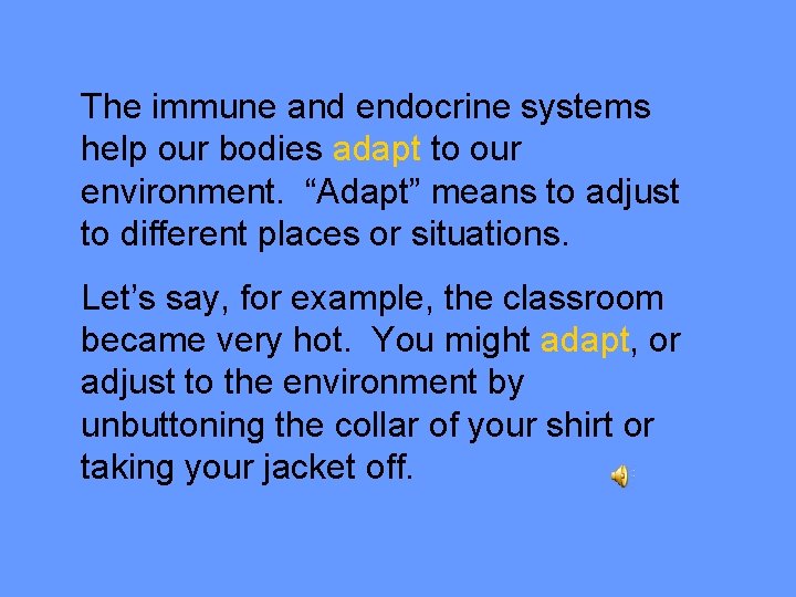The immune and endocrine systems help our bodies adapt to our environment. “Adapt” means