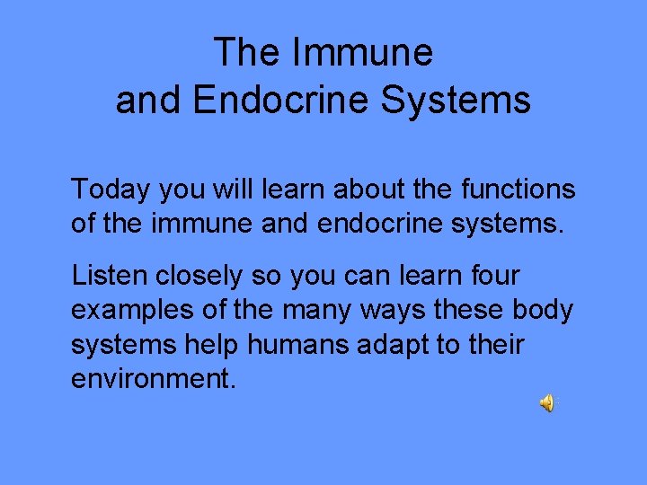 The Immune and Endocrine Systems Today you will learn about the functions of the