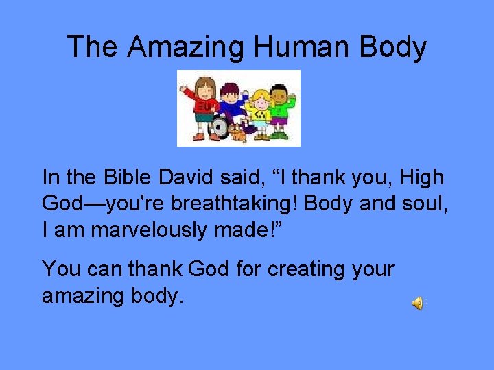 The Amazing Human Body In the Bible David said, “I thank you, High God—you're