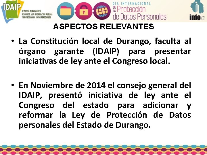 ASPECTOS RELEVANTES • La Constitución local de Durango, faculta al órgano garante (IDAIP) para