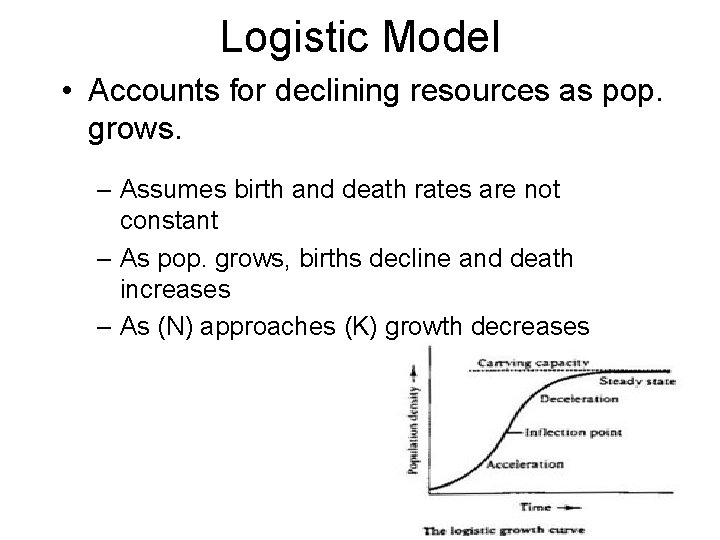 Logistic Model • Accounts for declining resources as pop. grows. – Assumes birth and