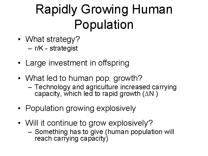 Rapidly Growing Human Population • What strategy? – r/K - strategist • Large investment