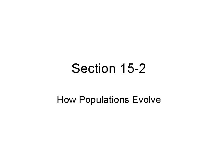 Section 15 -2 How Populations Evolve 