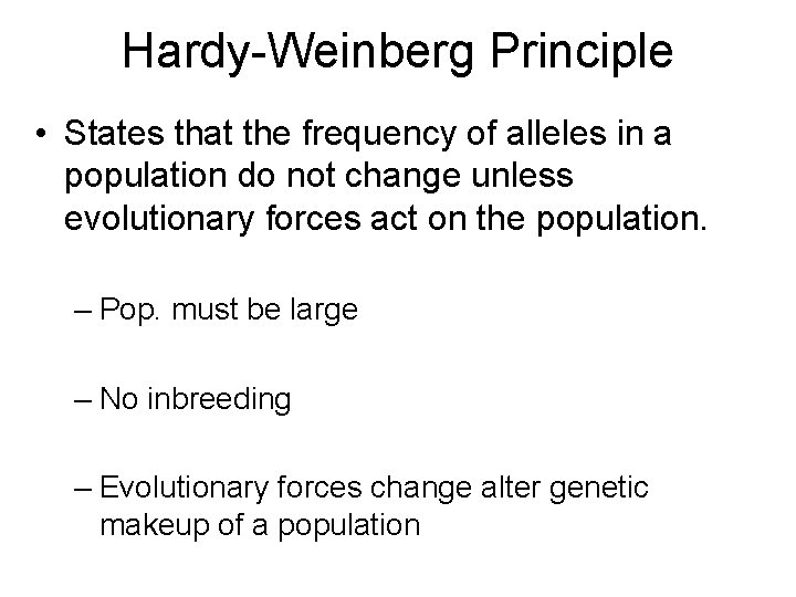 Hardy-Weinberg Principle • States that the frequency of alleles in a population do not