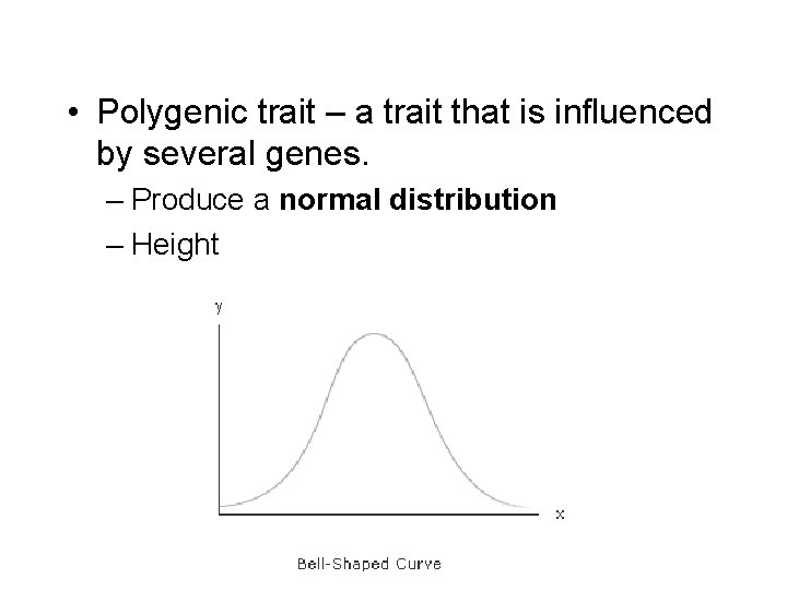  • Polygenic trait – a trait that is influenced by several genes. –
