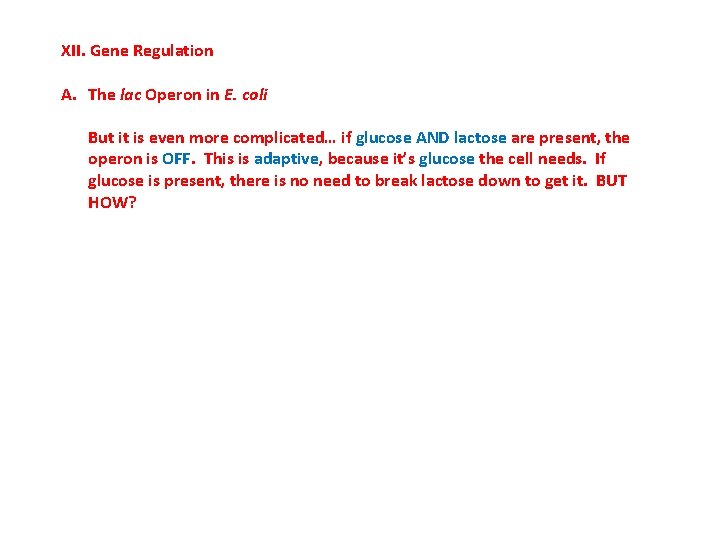 XII. Gene Regulation A. The lac Operon in E. coli But it is even