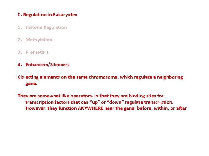 C. Regulation in Eukaryotes 1. Histone Regulation 2. Methylation 3. Promoters 4. Enhancers/Silencers Cis-acting