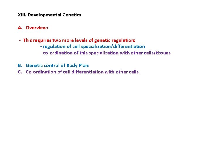 XIII. Developmental Genetics A. Overview: - This requires two more levels of genetic regulation: