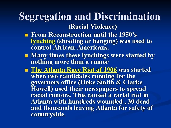 Segregation and Discrimination n (Racial Violence) From Reconstruction until the 1950’s lynching (shooting or