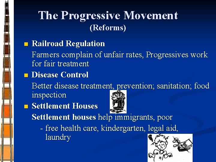 The Progressive Movement (Reforms) n n n Railroad Regulation Farmers complain of unfair rates,