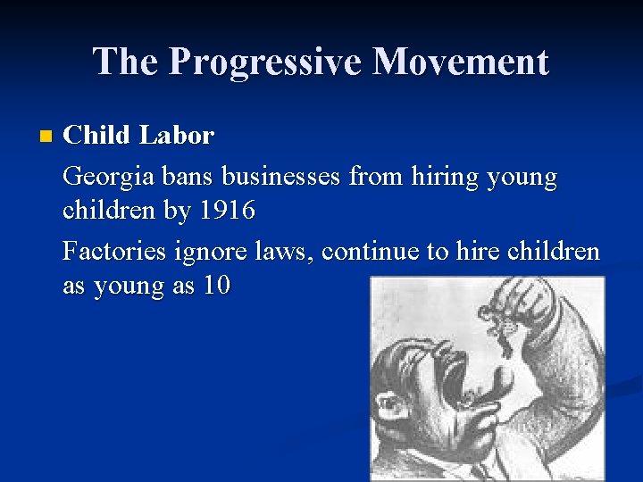 The Progressive Movement n Child Labor Georgia bans businesses from hiring young children by