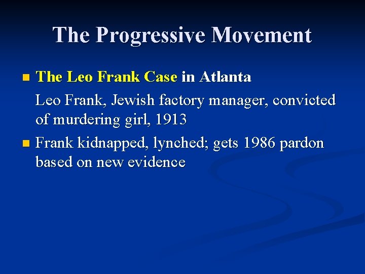 The Progressive Movement The Leo Frank Case in Atlanta Leo Frank, Jewish factory manager,