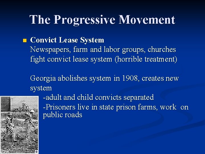 The Progressive Movement n Convict Lease System Newspapers, farm and labor groups, churches fight