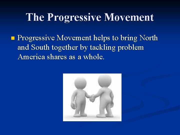 The Progressive Movement n Progressive Movement helps to bring North and South together by