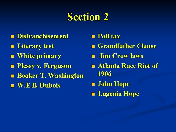 Section 2 n n n Disfranchisement Literacy test White primary Plessy v. Ferguson Booker