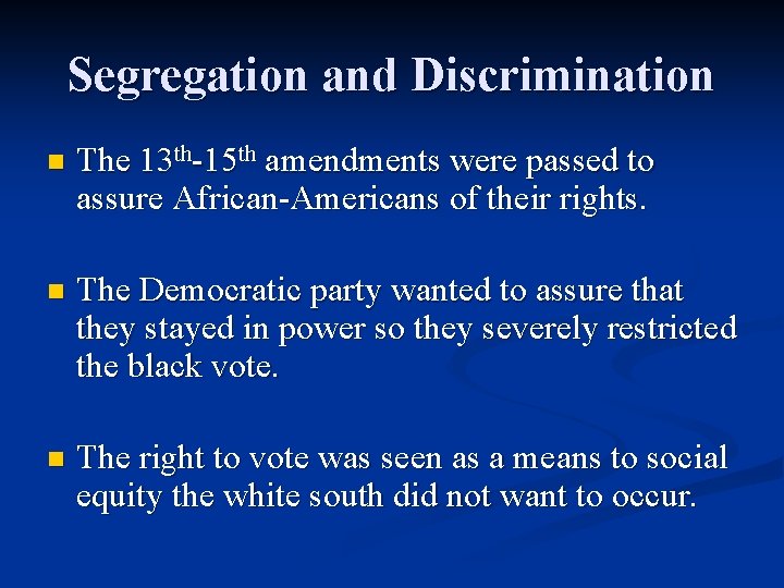 Segregation and Discrimination n The 13 th-15 th amendments were passed to assure African-Americans