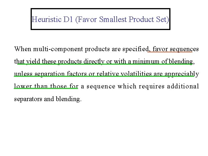 Heuristic D 1 (Favor Smallest Product Set) When multi-component products are specified, favor sequences