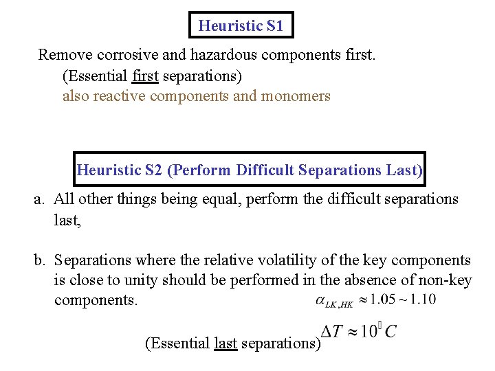 Heuristic S 1 Remove corrosive and hazardous components first. (Essential first separations) also reactive