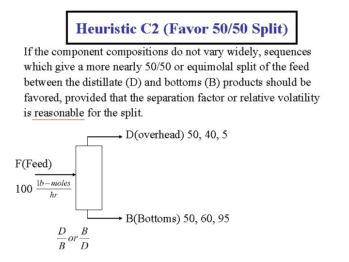 Heuristic C 2 (Favor 50/50 Split) If the component compositions do not vary widely,