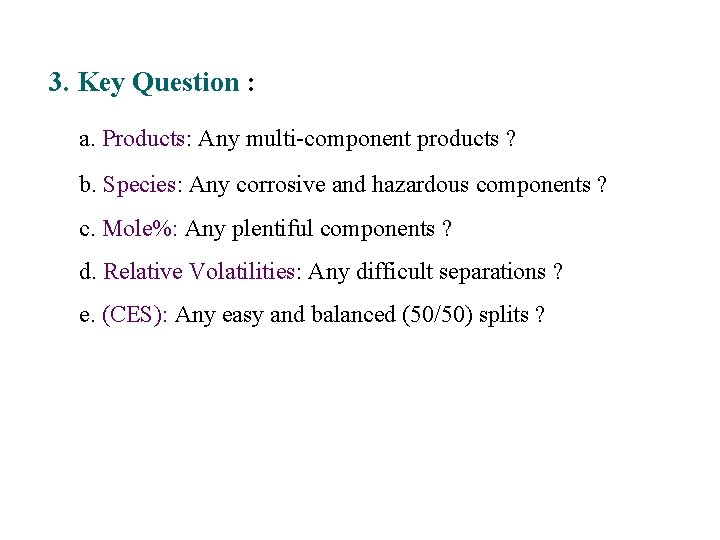 3. Key Question : a. Products: Any multi-component products ? b. Species: Any corrosive