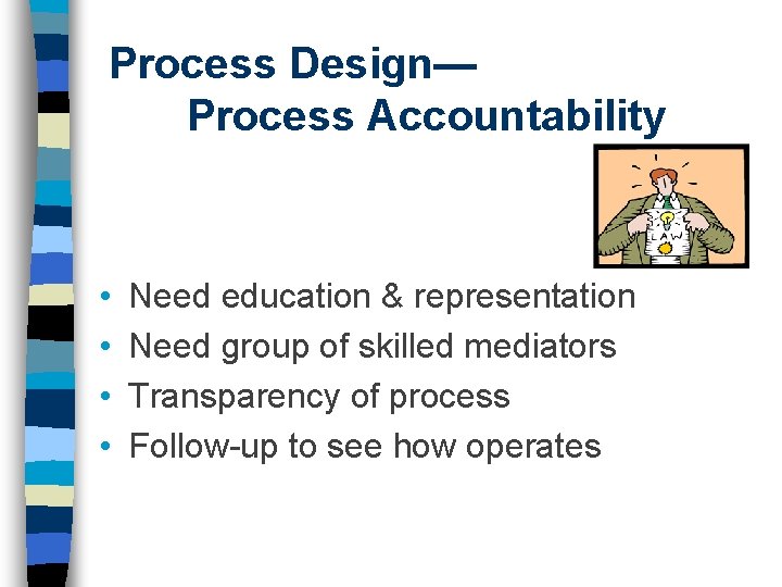 Process Design— Process Accountability • • Need education & representation Need group of skilled