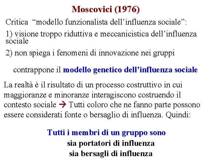 Moscovici (1976) Critica “modello funzionalista dell’influenza sociale”: 1) visione troppo riduttiva e meccanicistica dell’influenza