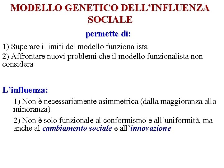 MODELLO GENETICO DELL’INFLUENZA SOCIALE permette di: 1) Superare i limiti del modello funzionalista 2)