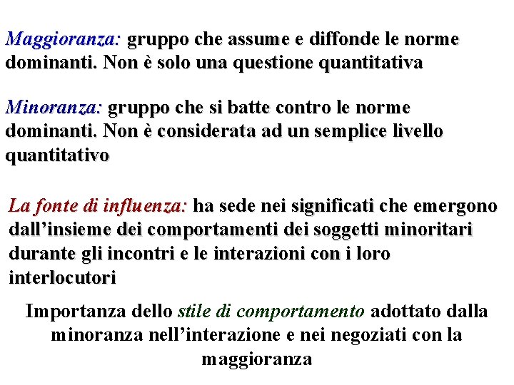 Maggioranza: gruppo che assume e diffonde le norme dominanti. Non è solo una questione