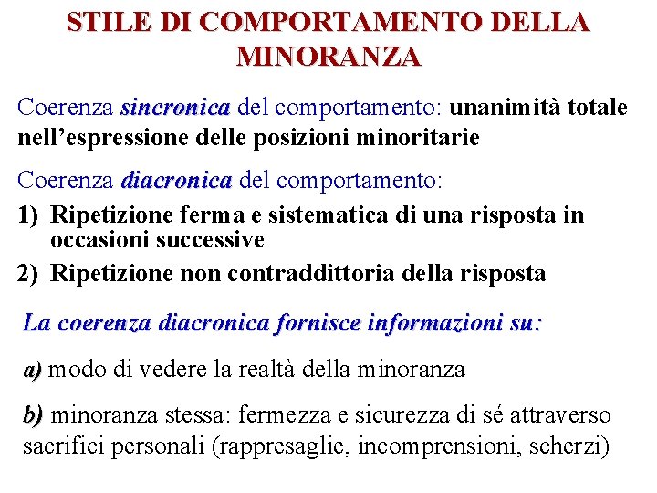 STILE DI COMPORTAMENTO DELLA MINORANZA Coerenza sincronica del comportamento: unanimità totale nell’espressione delle posizioni