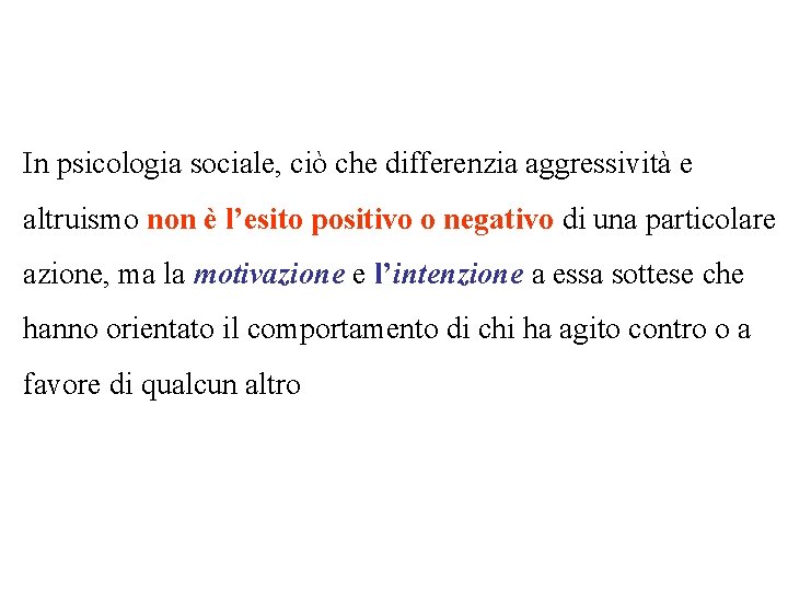 In psicologia sociale, ciò che differenzia aggressività e altruismo non è l’esito positivo o