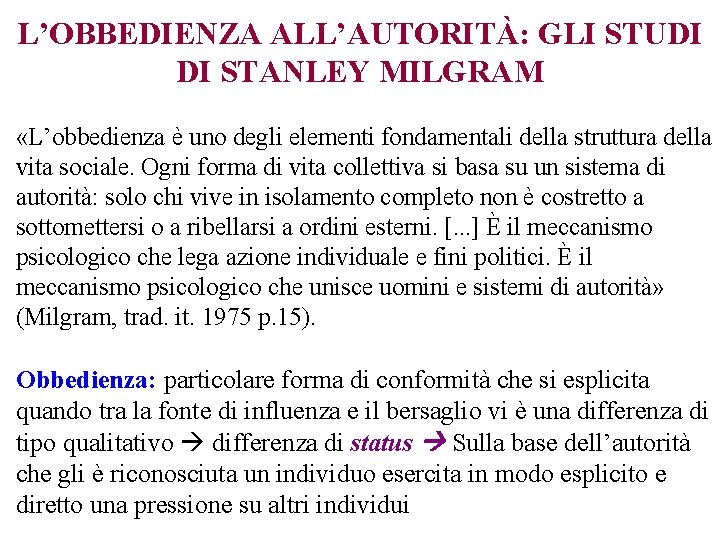 L’OBBEDIENZA ALL’AUTORITÀ: GLI STUDI DI STANLEY MILGRAM «L’obbedienza è uno degli elementi fondamentali della