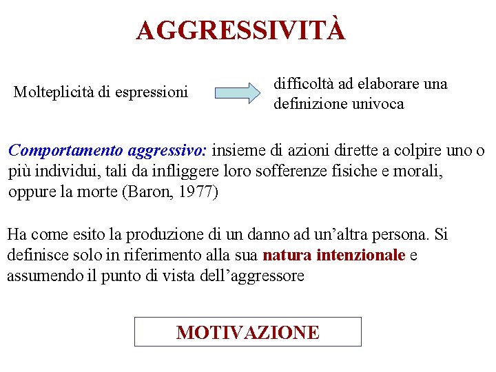 AGGRESSIVITÀ Molteplicità di espressioni difficoltà ad elaborare una definizione univoca Comportamento aggressivo: insieme di