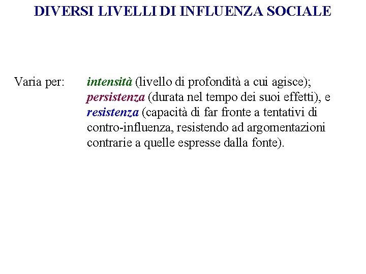 DIVERSI LIVELLI DI INFLUENZA SOCIALE Varia per: intensità (livello di profondità a cui agisce);