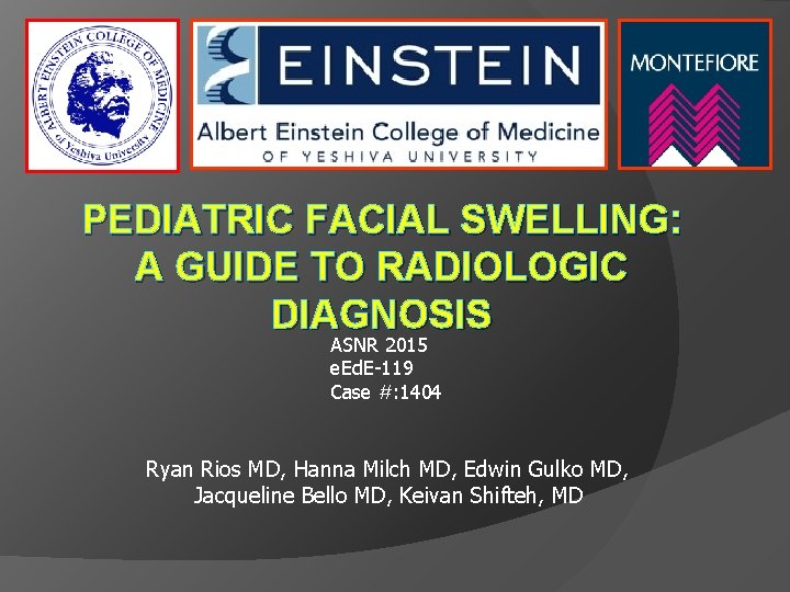 PEDIATRIC FACIAL SWELLING: A GUIDE TO RADIOLOGIC DIAGNOSIS ASNR 2015 e. Ed. E-119 Case