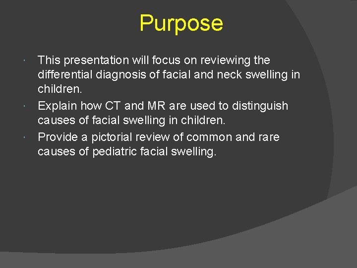 Purpose This presentation will focus on reviewing the differential diagnosis of facial and neck