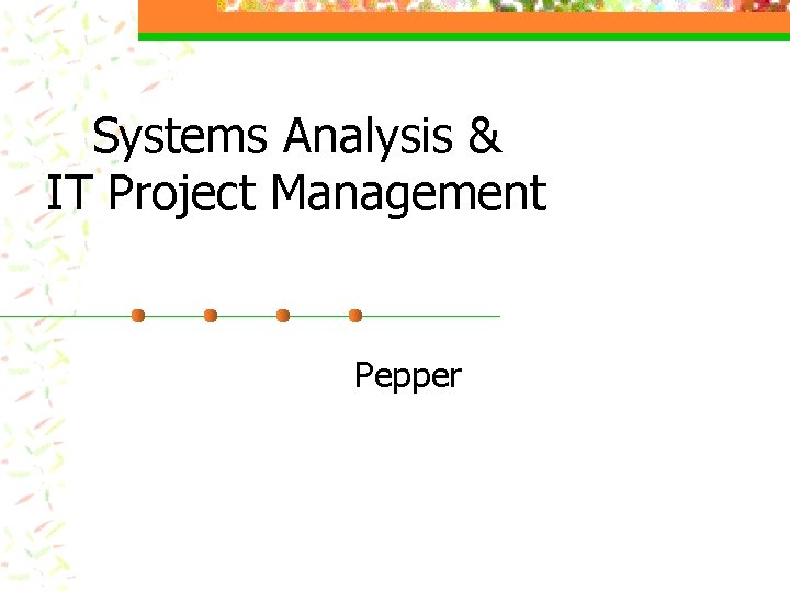 Systems Analysis & IT Project Management Pepper Systems Analysis & IT Project Management Pepper
