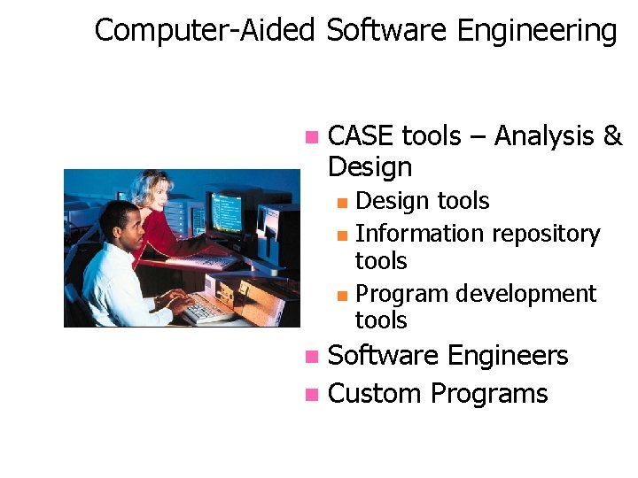 Computer-Aided Software Engineering n CASE tools – Analysis & Design n Design tools Information Computer-Aided Software Engineering n CASE tools – Analysis & Design n Design tools Information