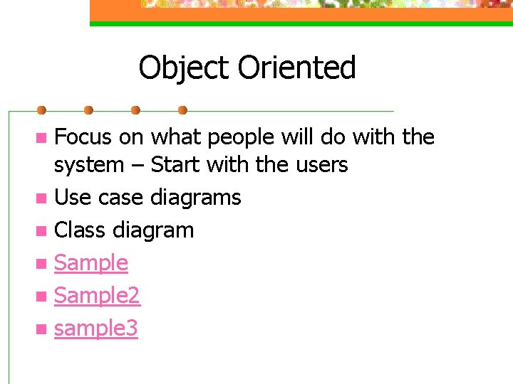 Object Oriented Focus on what people will do with the system – Start with Object Oriented Focus on what people will do with the system – Start with