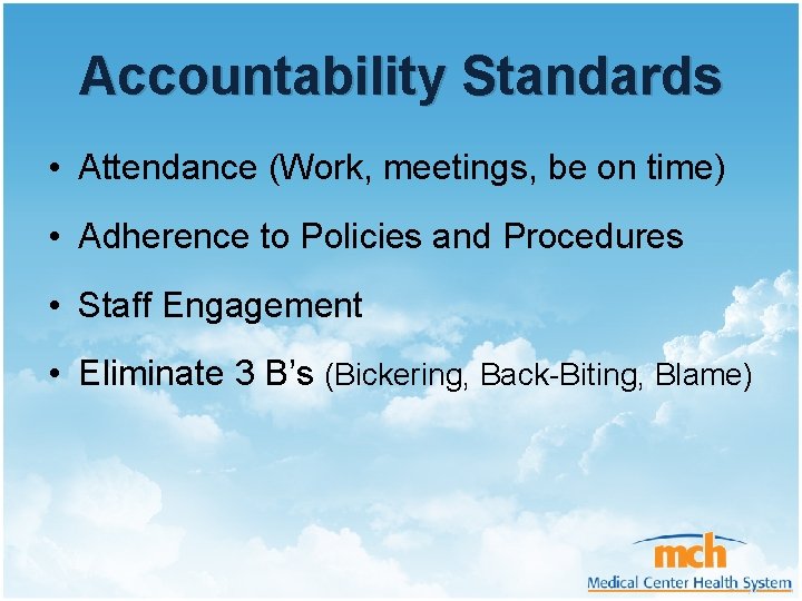 Accountability Standards • Attendance (Work, meetings, be on time) • Adherence to Policies and