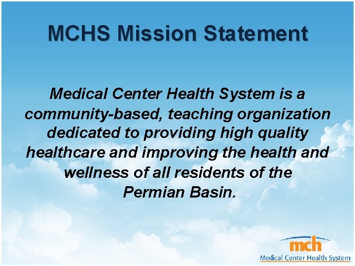 MCHS Mission Statement Medical Center Health System is a community-based, teaching organization dedicated to